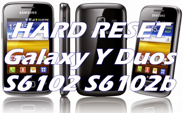Hard Reset Formatar Samsung Galaxy Y Duos S6102 S6102b, Desbloquear Restaurar Resetar