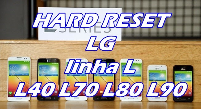 LG L35, L40, L65, L70, L80, L90, Hard Reset, Como Formatar, Desbloquear, Restaurar