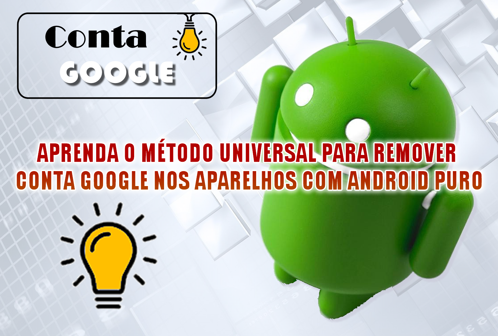 APRENDA O MÉTODO UNIVERSAL PARA REMOVER CONTA GOOGLE NOS APARELHOS COM ANDROID PURO
