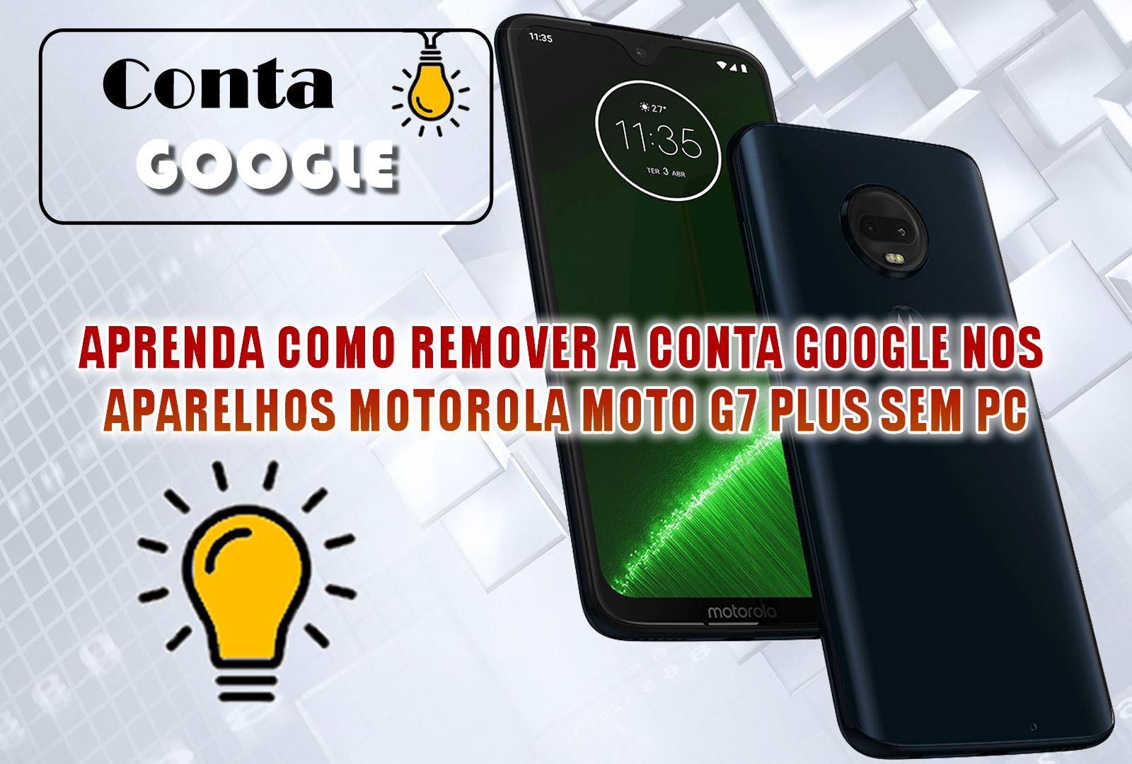 APRENDA COMO REMOVER A CONTA GOOGLE NOS APARELHOS MOTOROLA MOTO G7 PLUS SEM PC