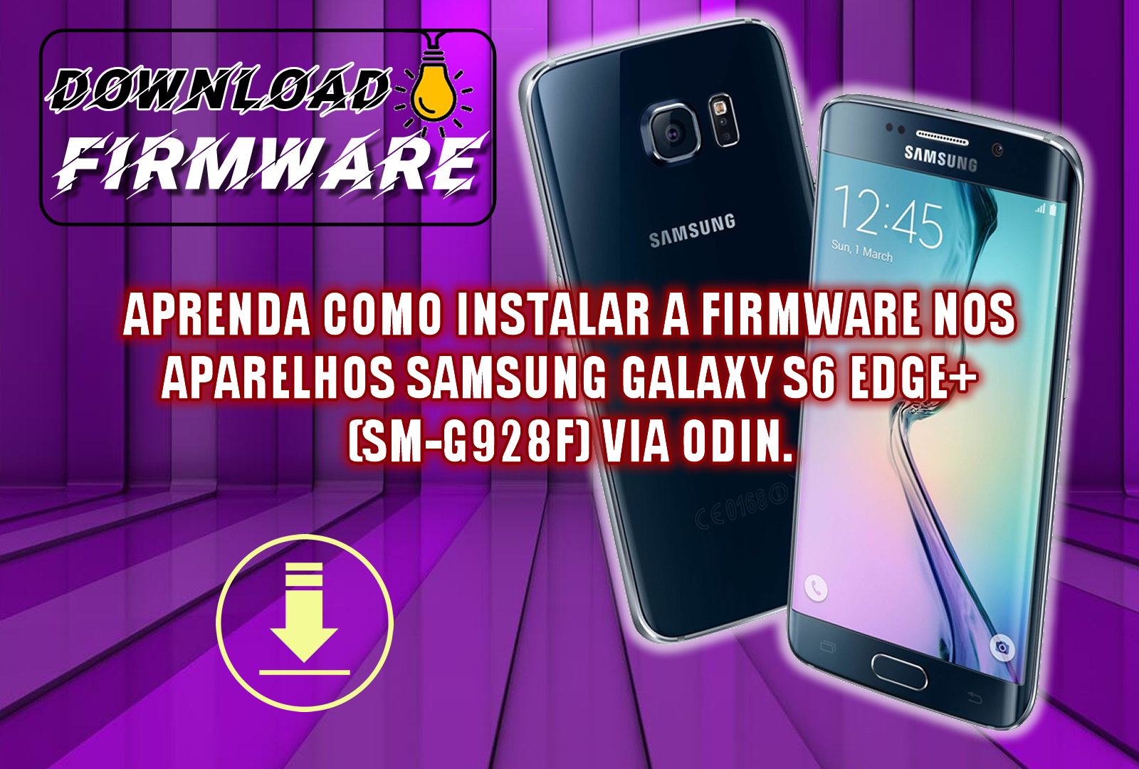 APRENDA COMO INSTALAR A FIRMWARE NOS APARELHOS SAMSUNG GALAXY S6 EDGE+ (SM-G928F) VIA ODIN.