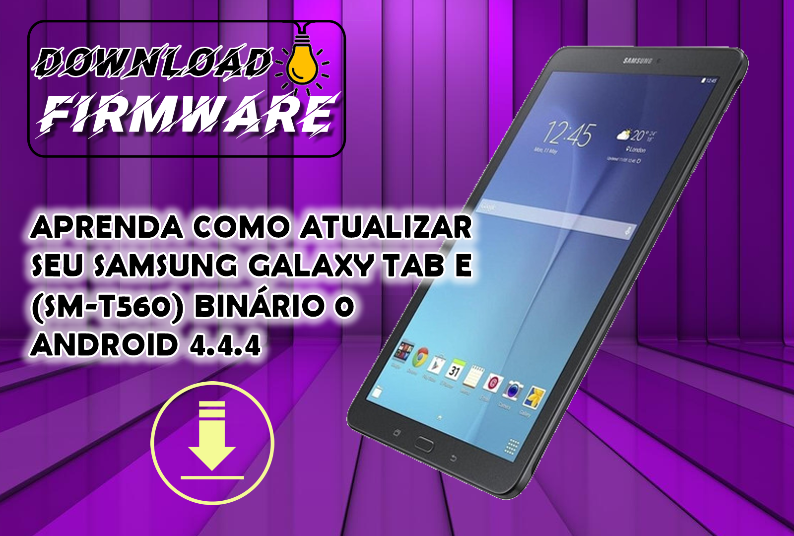 APRENDA COMO ATUALIZAR SEU SAMSUNG GALAXY TAB E (SM-T560) BINÁRIO 0 ANDROID 4.4.4